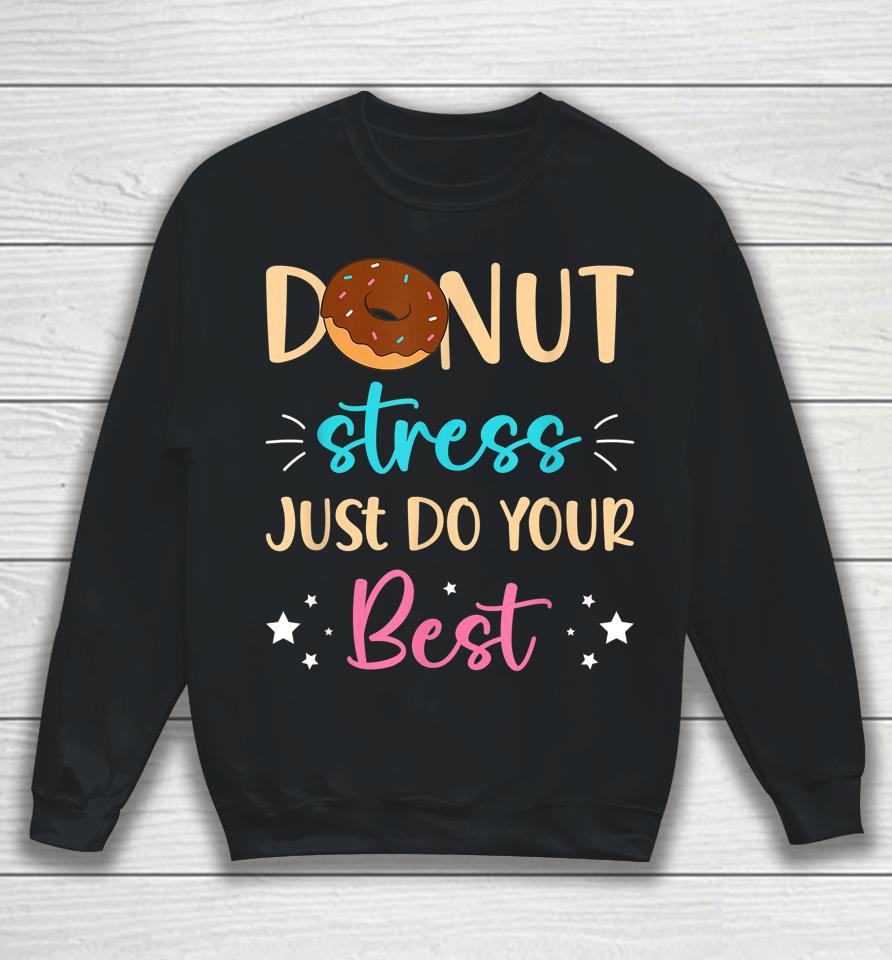 Donut Stress Just Do Your Best Teachers Testing Day Student Sweatshirt