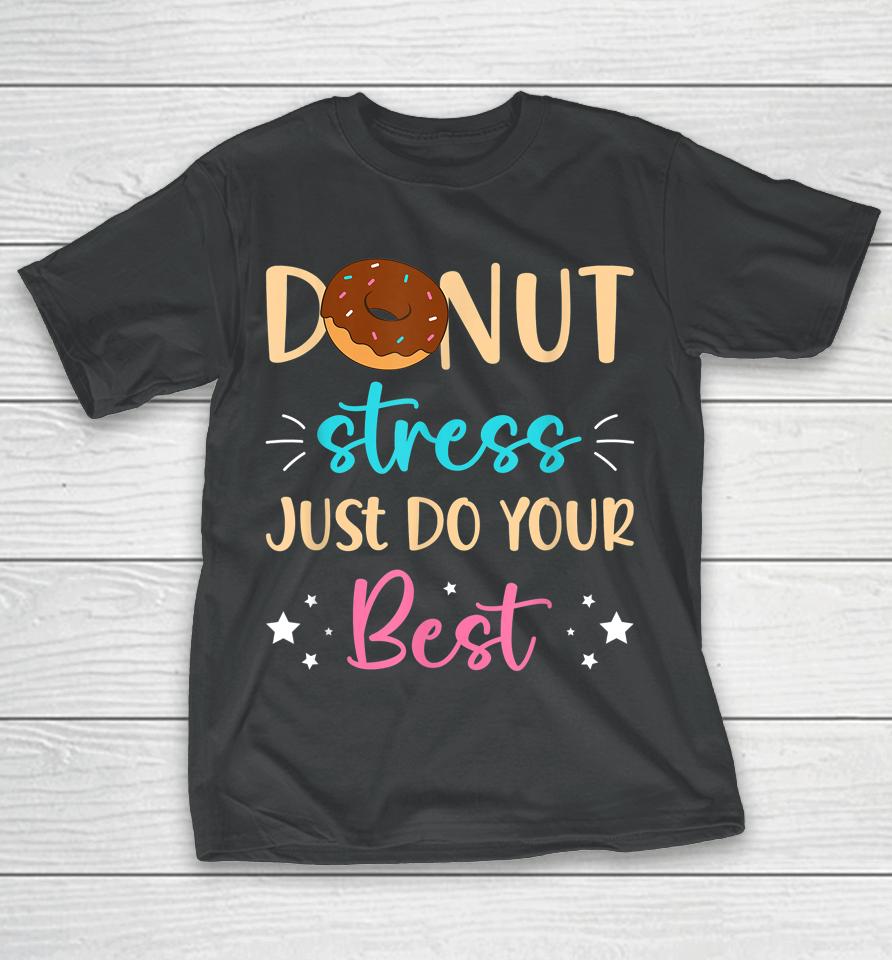 Donut Stress Just Do Your Best Teachers Testing Day Student T-Shirt