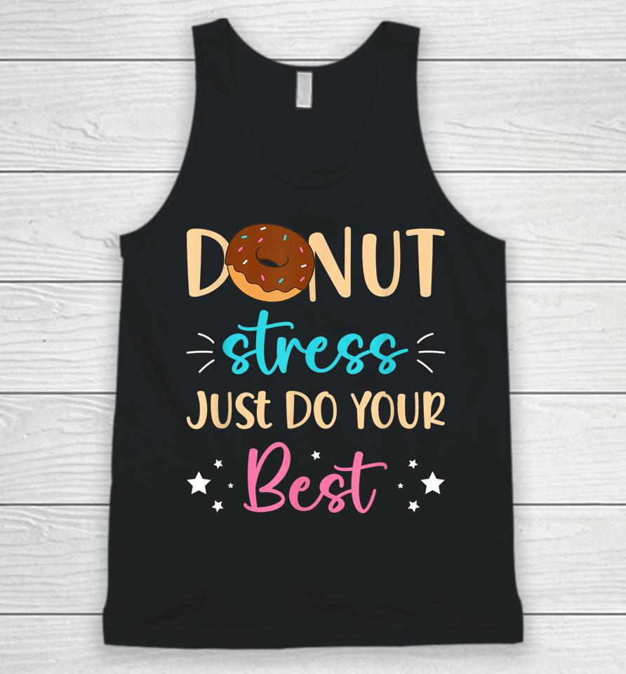 Donut Stress Just Do Your Best Teachers Testing Day Student Unisex Tank Top
