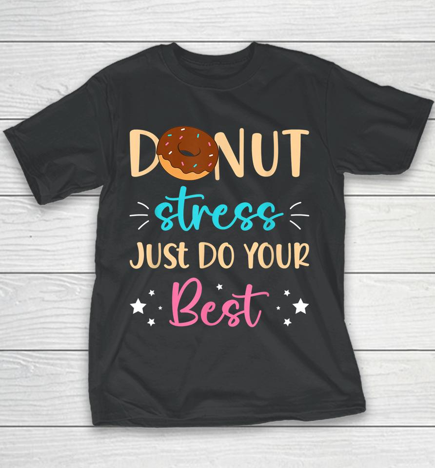 Donut Stress Just Do Your Best Teachers Testing Day Student Youth T-Shirt