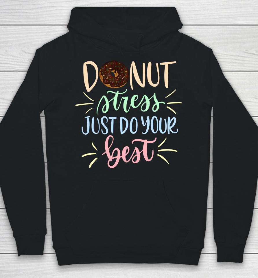 Donut Stress Just Do Your Best Teachers Testing Hoodie