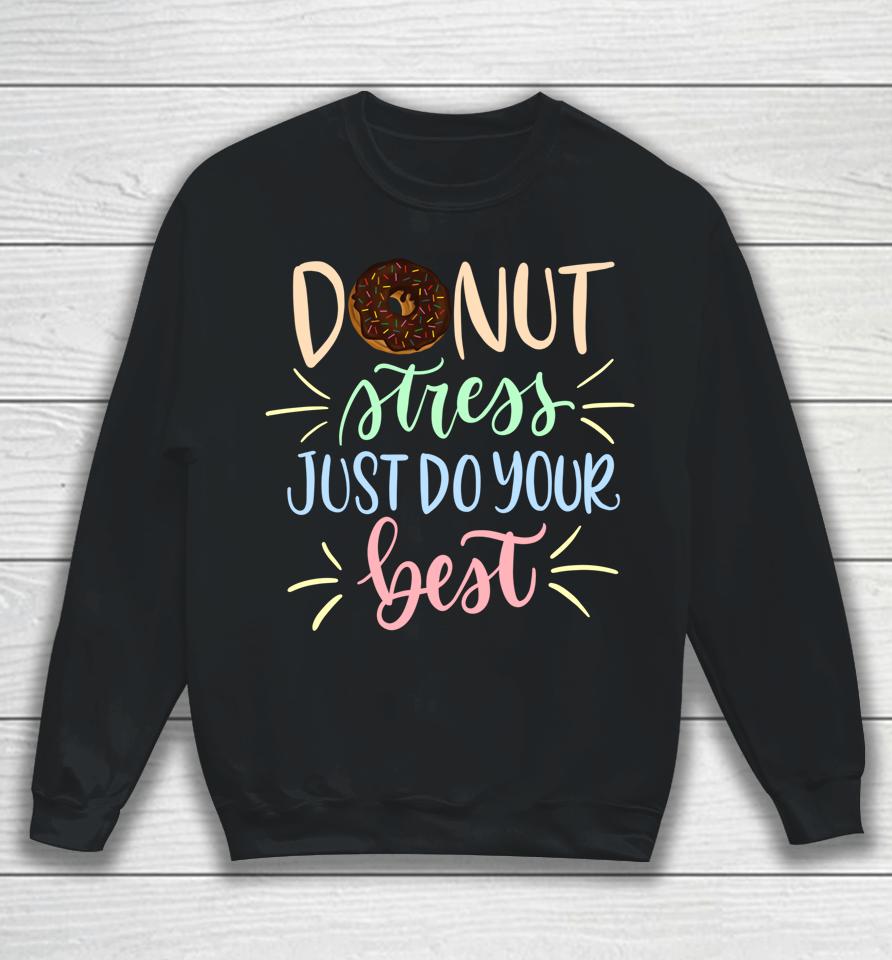 Donut Stress Just Do Your Best Teachers Testing Sweatshirt