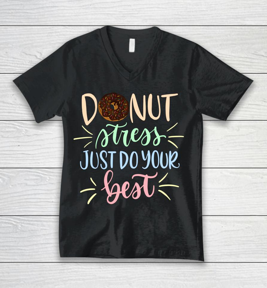 Donut Stress Just Do Your Best Teachers Testing Unisex V-Neck T-Shirt