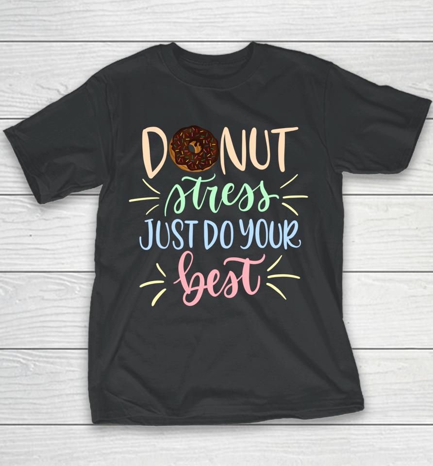 Donut Stress Just Do Your Best Teachers Testing Youth T-Shirt