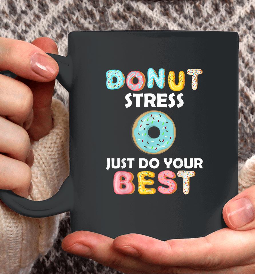 Donut Stress Just Do Your Best Test Day Teacher Gifts Coffee Mug