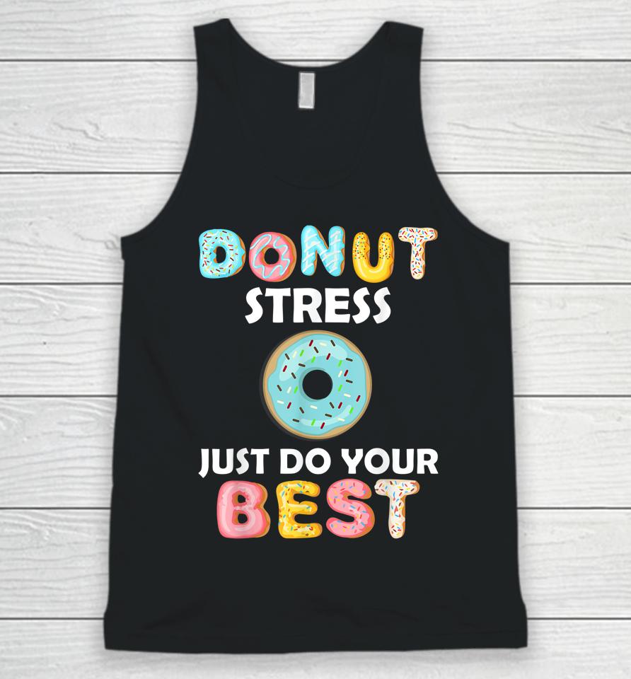 Donut Stress Just Do Your Best Test Day Teacher Gifts Unisex Tank Top