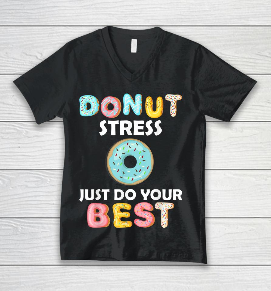 Donut Stress Just Do Your Best Test Day Teacher Gifts Unisex V-Neck T-Shirt