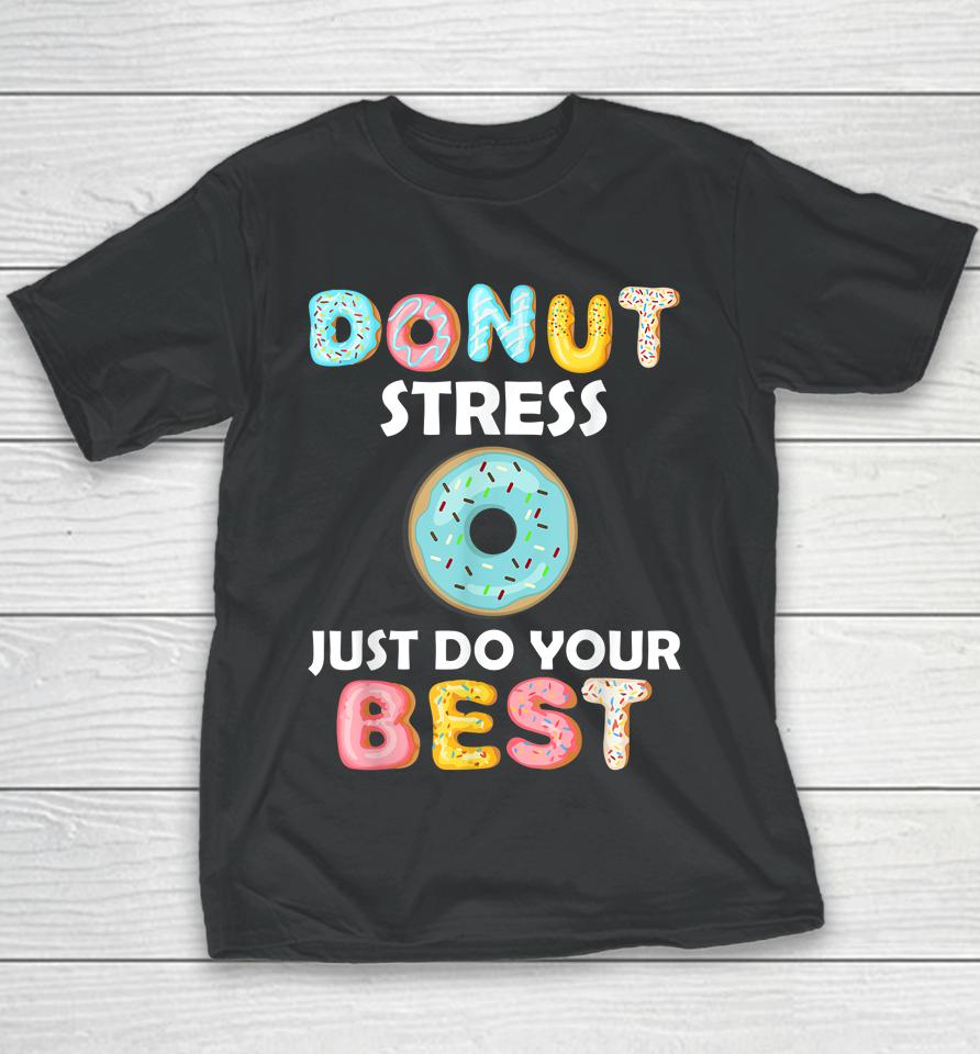 Donut Stress Just Do Your Best Test Day Teacher Gifts Youth T-Shirt