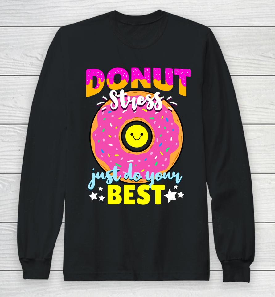 Donut Stress Just Do Your Best Test Day Teacher Long Sleeve T-Shirt