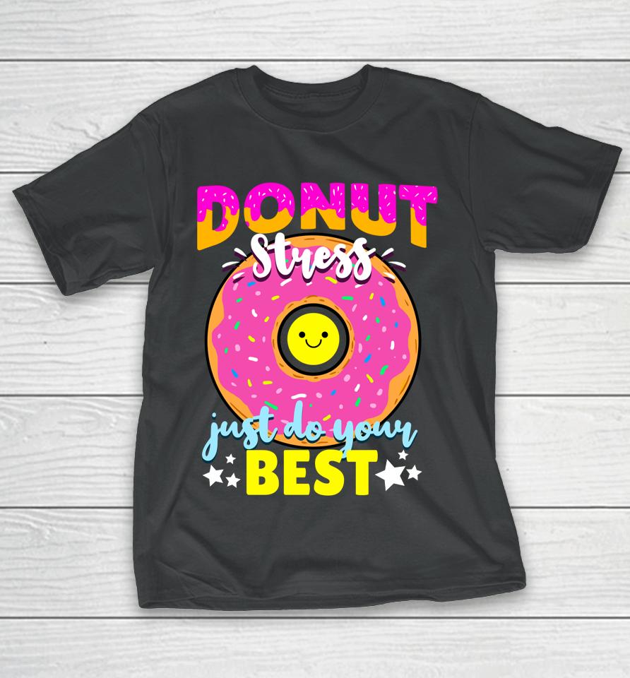 Donut Stress Just Do Your Best Test Day Teacher T-Shirt