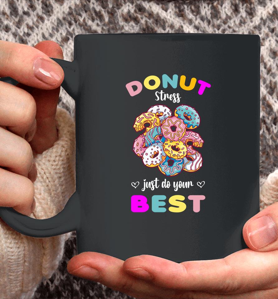 Donut Stress Just Do Your Best Testing Don't Stress Coffee Mug
