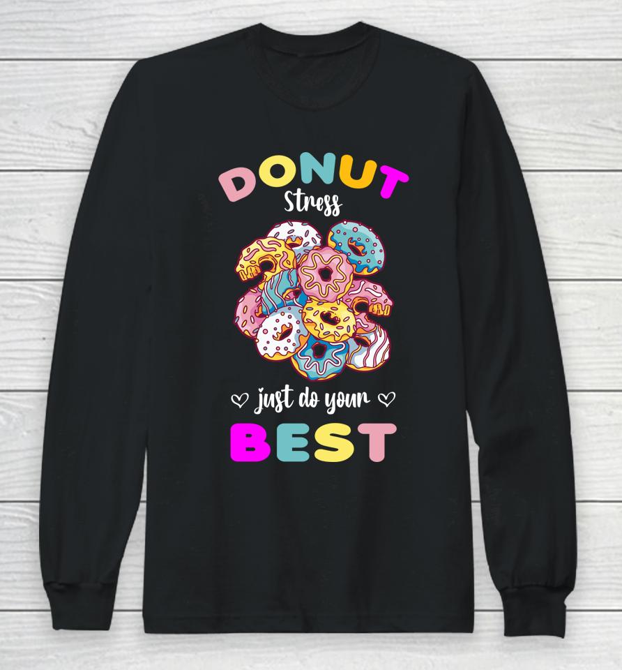 Donut Stress Just Do Your Best Testing Don't Stress Long Sleeve T-Shirt