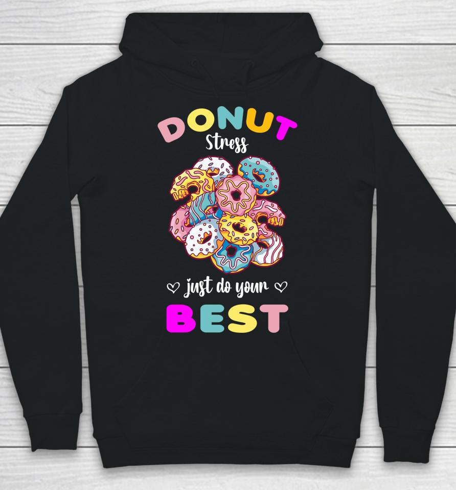 Donut Stress Just Do Your Best Testing Don't Stress Hoodie