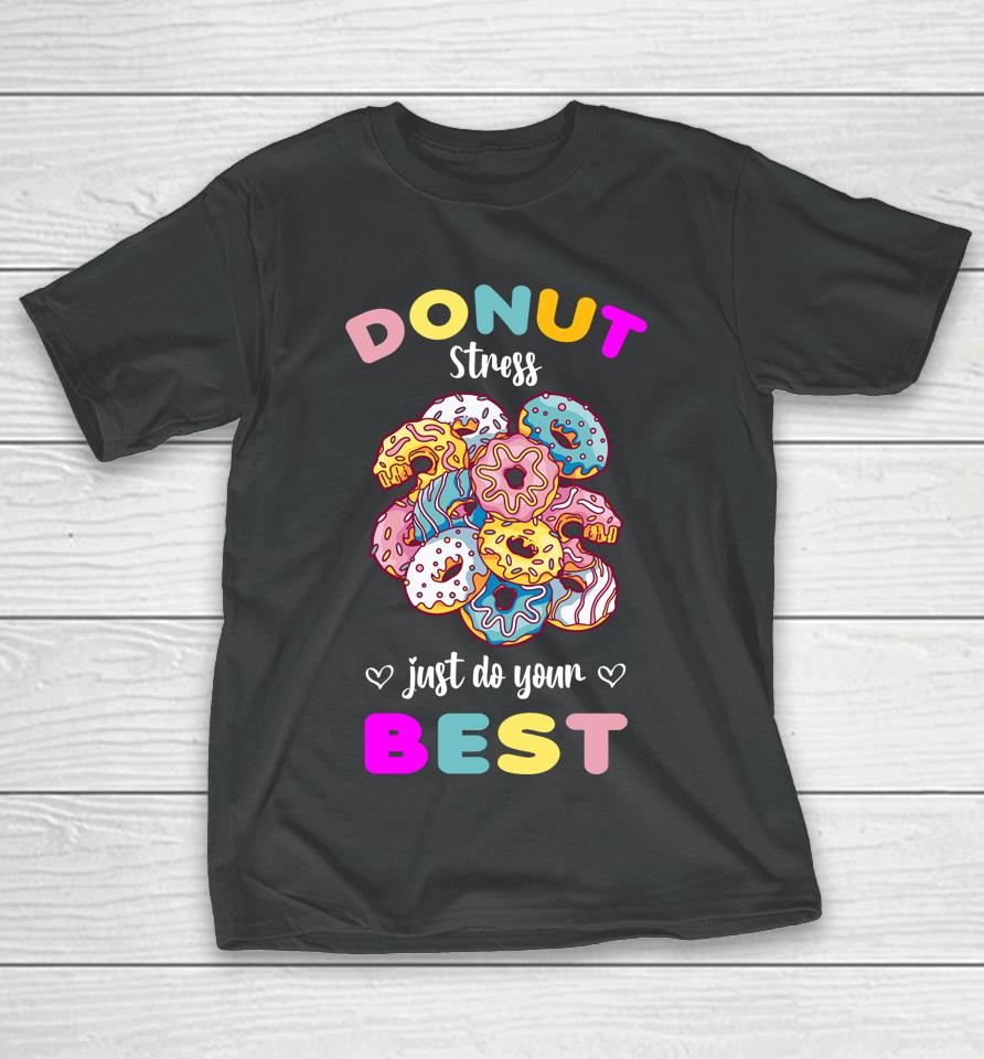 Donut Stress Just Do Your Best Testing Don't Stress T-Shirt