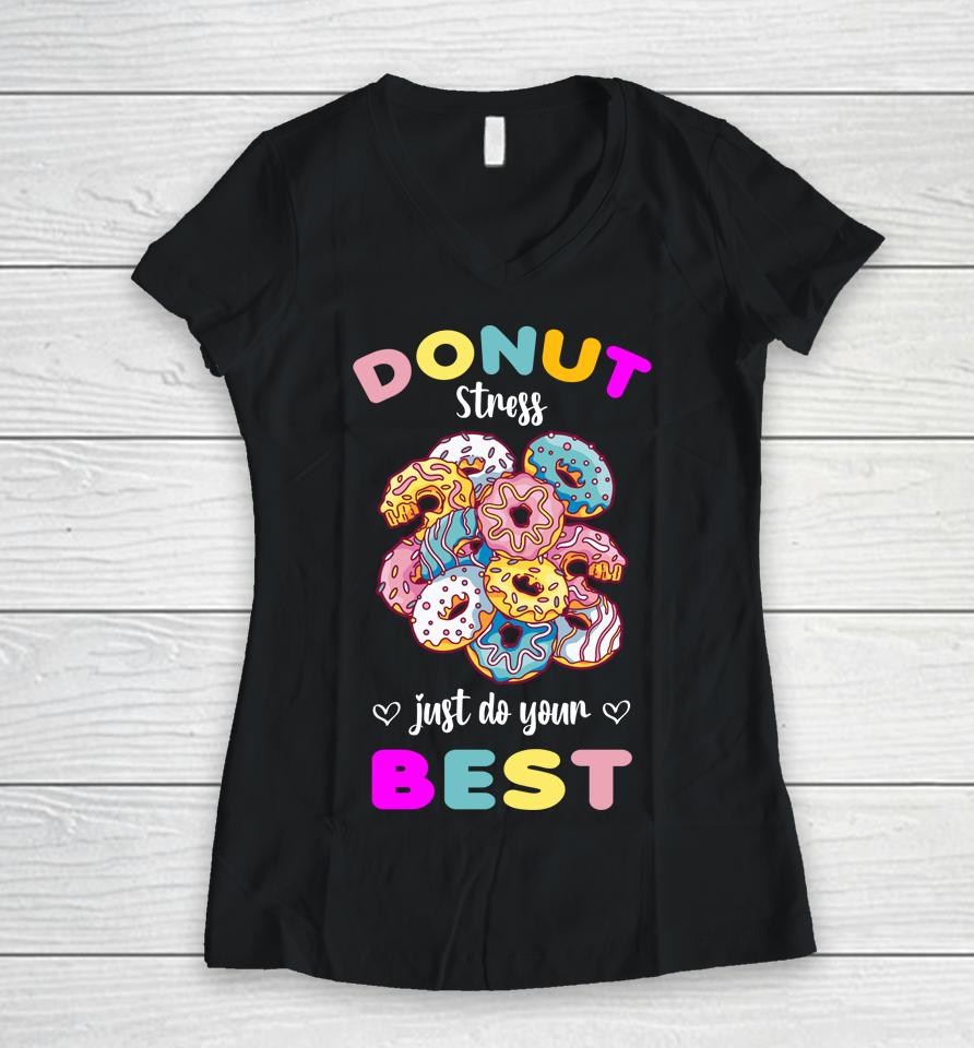 Donut Stress Just Do Your Best Testing Don't Stress Women V-Neck T-Shirt