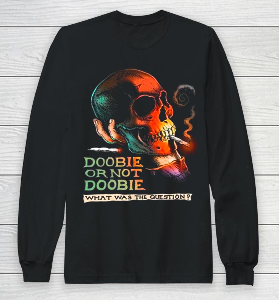 Doobie Or Not Doobie Long Sleeve T-Shirt