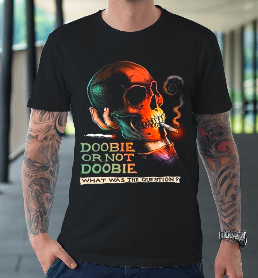 Doobie Or Not Doobie Premium T-Shirt