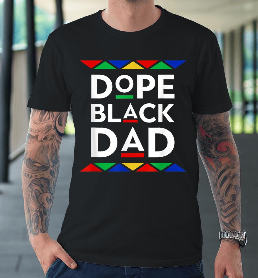Dope Black Dad Cool Father's Day Gift African American Pride Premium T-Shirt