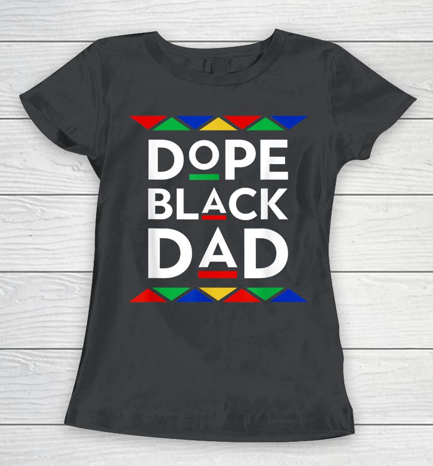 Dope Black Dad Cool Father's Day Gift African American Pride Women T-Shirt