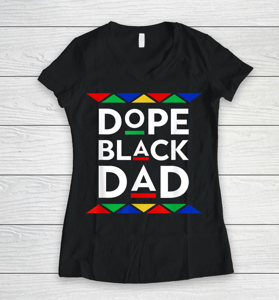 Dope Black Dad Cool Father's Day Gift African American Pride Women V-Neck T-Shirt