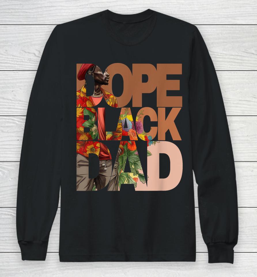 Dope Black Dad Juneteenth Black History Month Pride Fathers Long Sleeve T-Shirt