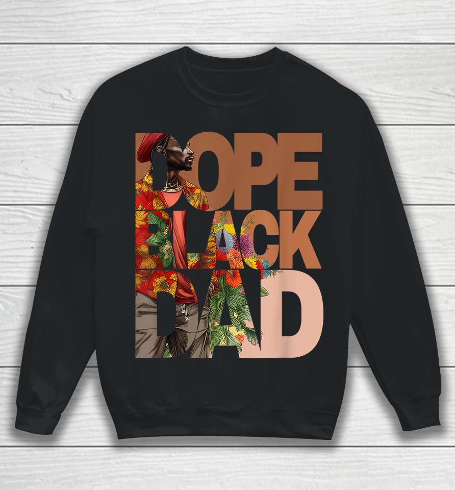 Dope Black Dad Juneteenth Black History Month Pride Fathers Sweatshirt