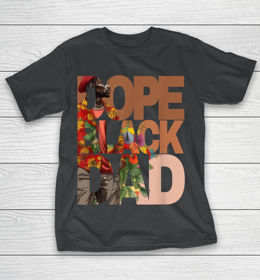 Dope Black Dad Juneteenth Black History Month Pride Fathers T-Shirt