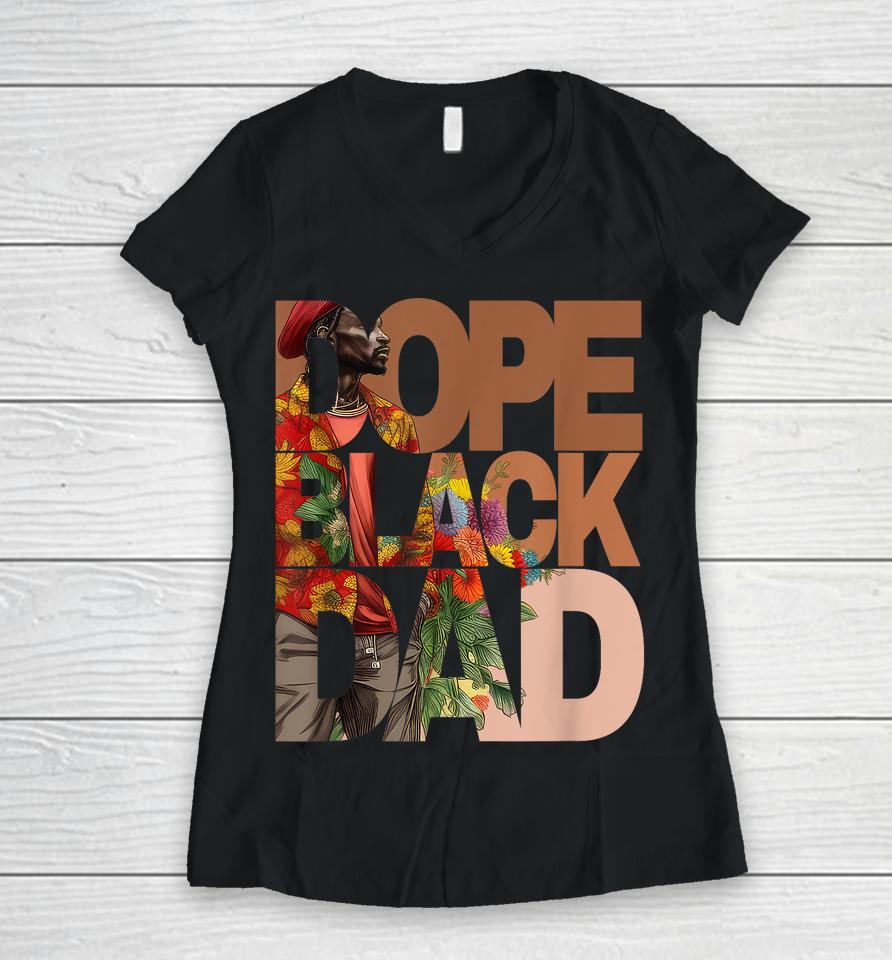 Dope Black Dad Juneteenth Black History Month Pride Fathers Women V-Neck T-Shirt