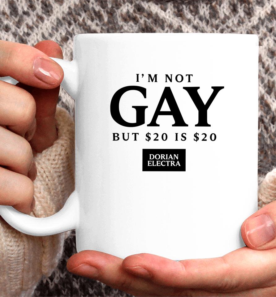 Dorian Electra I’m Not Gay But $20 Is $20 I Made $20 At The Dorian Electra Concert Coffee Mug
