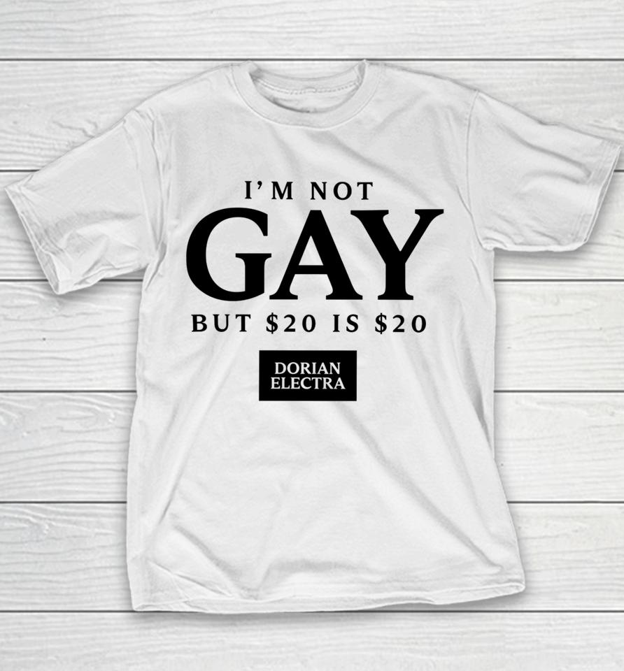 Dorian Electra I’m Not Gay But $20 Is $20 I Made $20 At The Dorian Electra Concert Youth T-Shirt