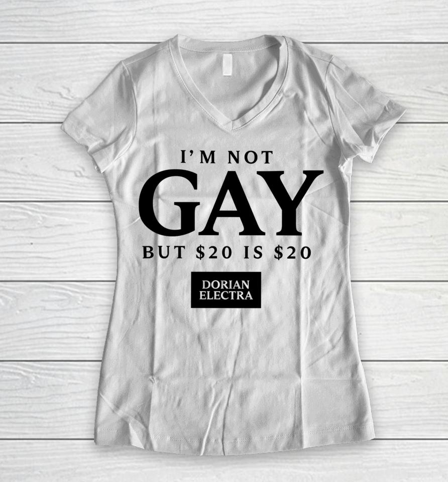 Dorian Electra I'm Not Gay But $20 Is $20 Women V-Neck T-Shirt