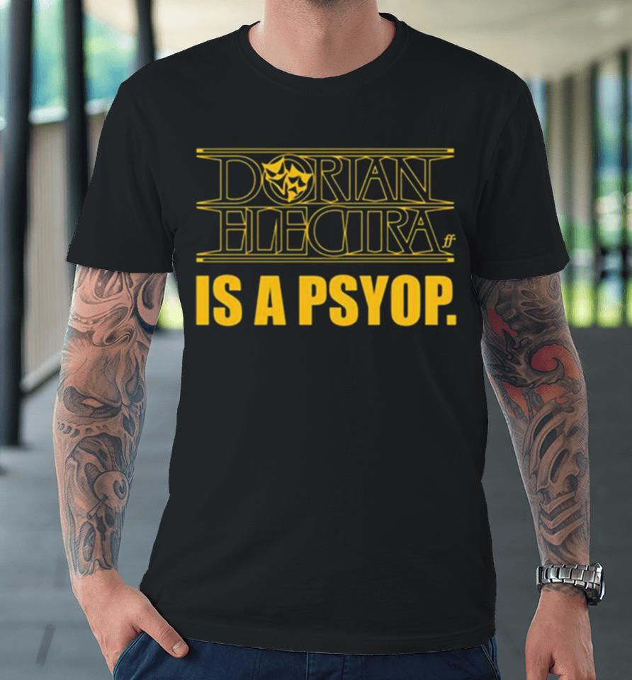 Dorian Electra Is A Psyop Premium T-Shirt