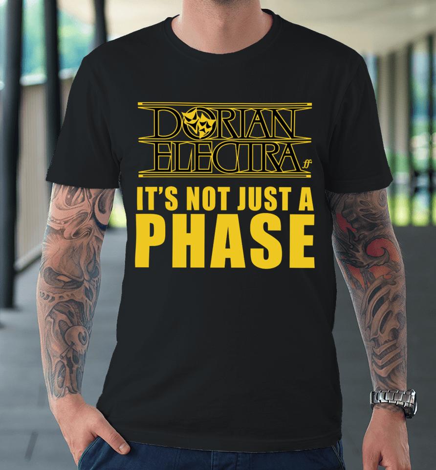 Dorian Electra It's Not Just A Phase Premium T-Shirt