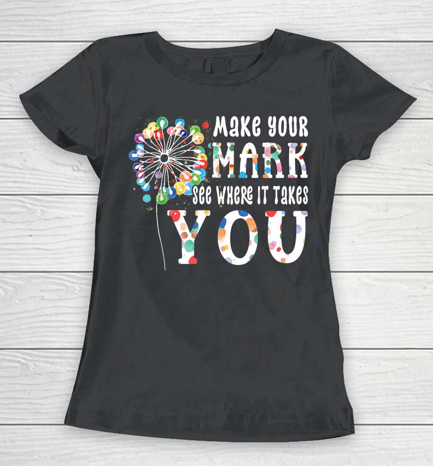 Dot Day International Dot Day Make Your Mark Dot Day Women T-Shirt