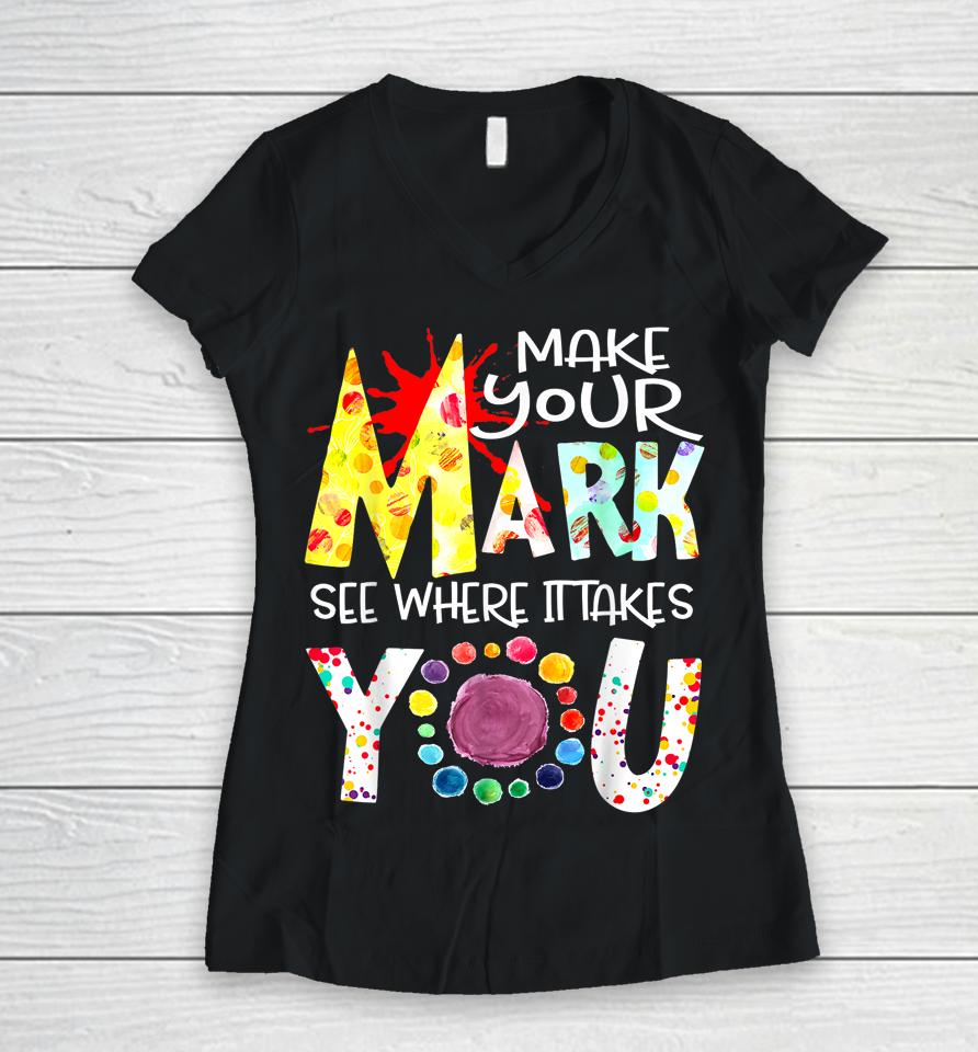 Dot Day International Dot Day Make Your Mark Happy Dot Day Women V-Neck T-Shirt