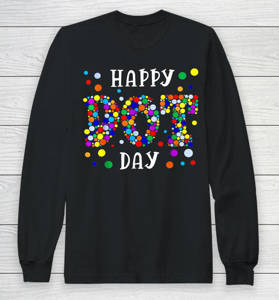 Dot Day International Dot Day Shirt 2023 Happy Dot Day Long Sleeve T-Shirt
