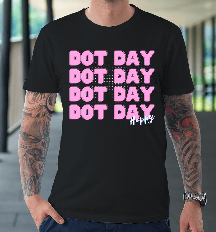 Dot Day International Your Mark Dot Day Premium T-Shirt
