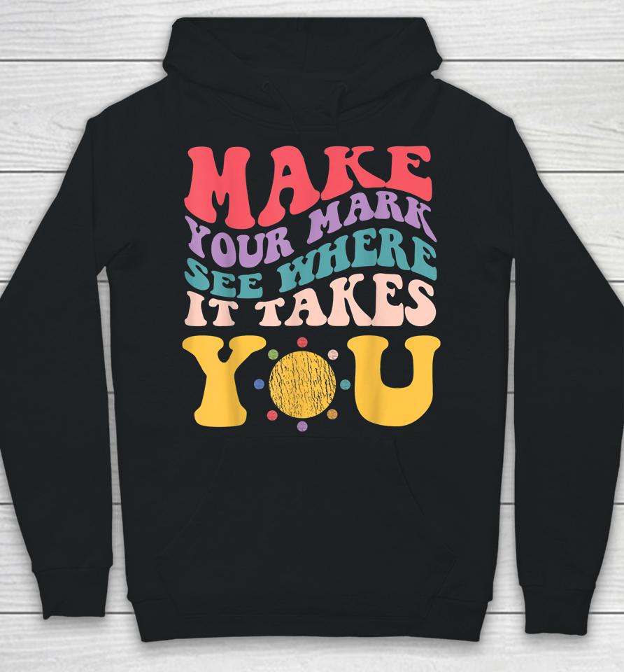 Dot Day - Make Your Mark See Where It Takes You Hoodie