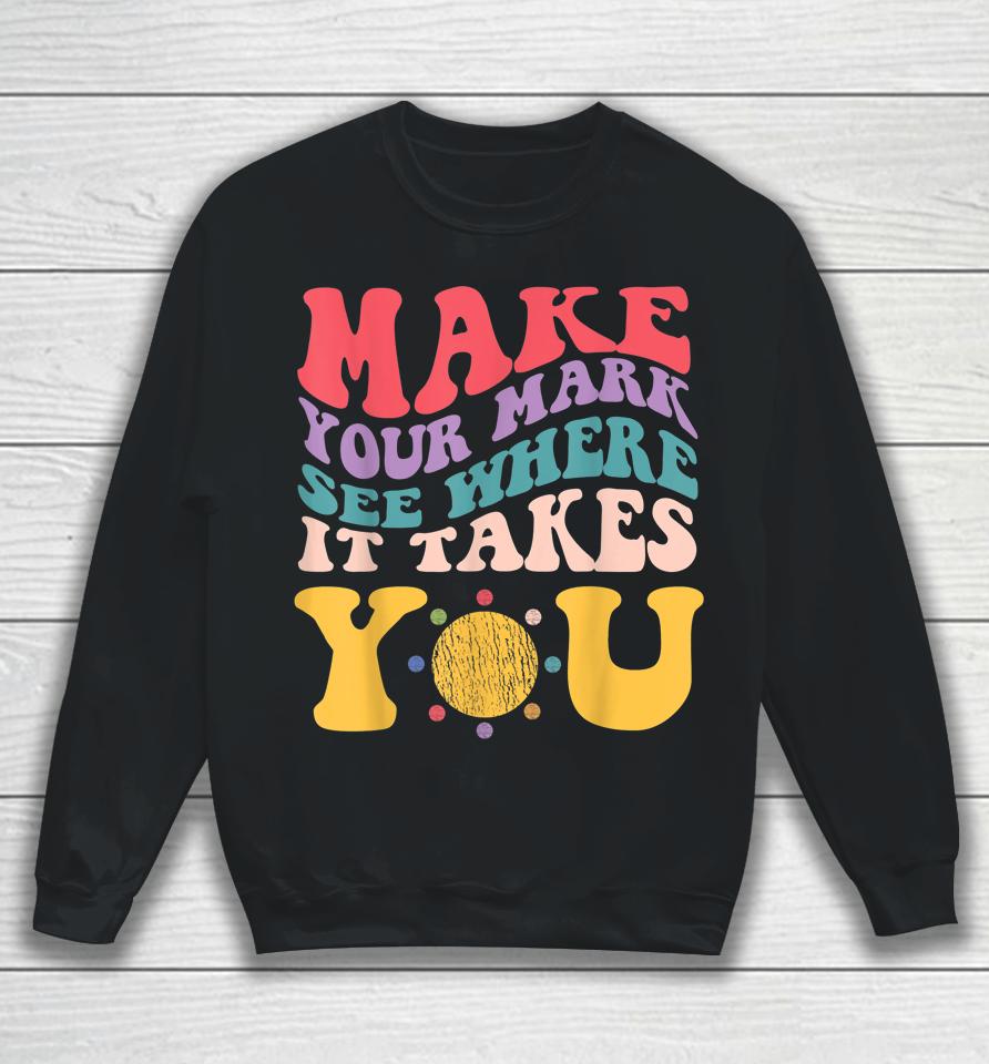 Dot Day - Make Your Mark See Where It Takes You Sweatshirt