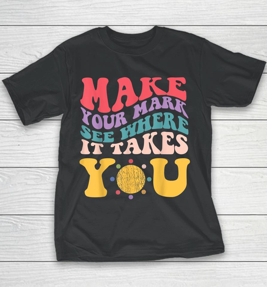 Dot Day - Make Your Mark See Where It Takes You Youth T-Shirt