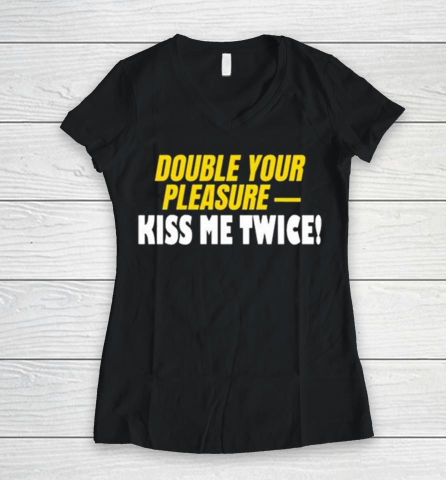 Double Your Pleasure Kiss Me Twice Women V-Neck T-Shirt