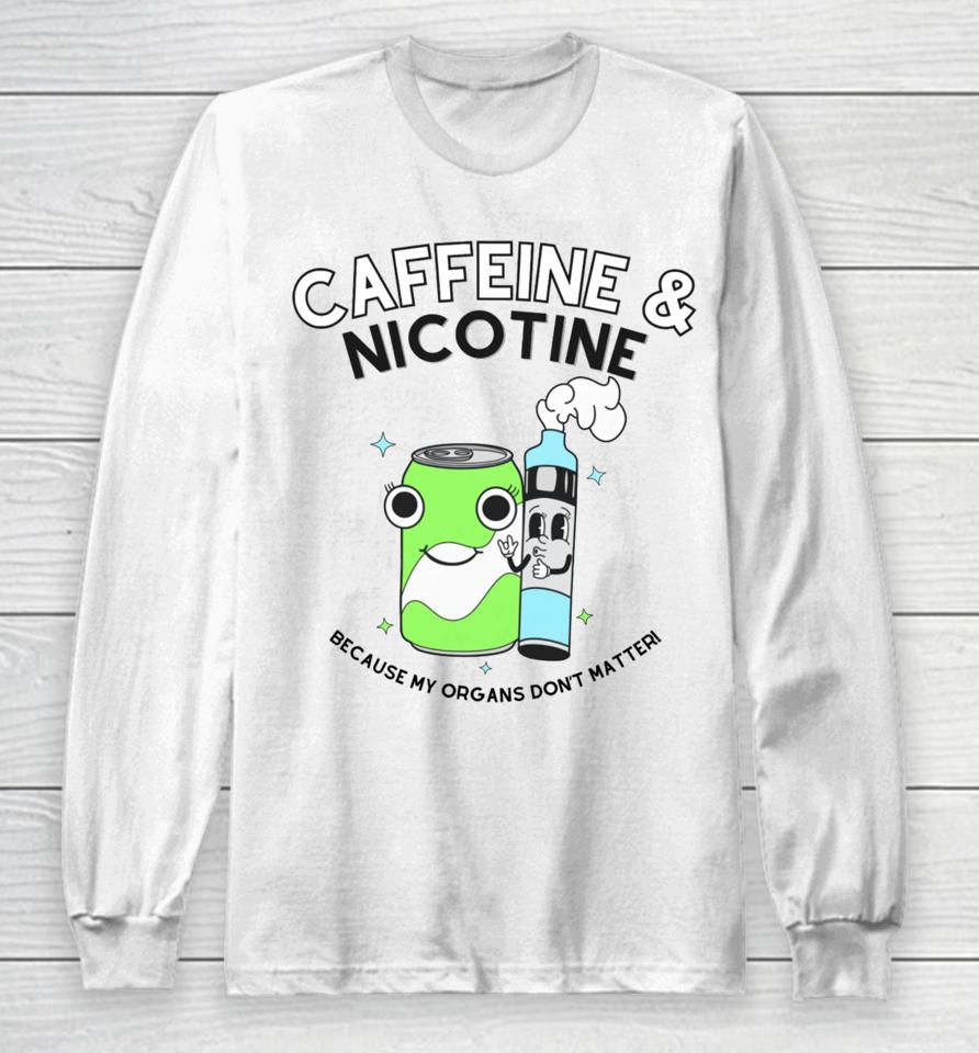 Doublecrossco Caffeine Nicotine Because My Organs Don’t Matter Long Sleeve T-Shirt