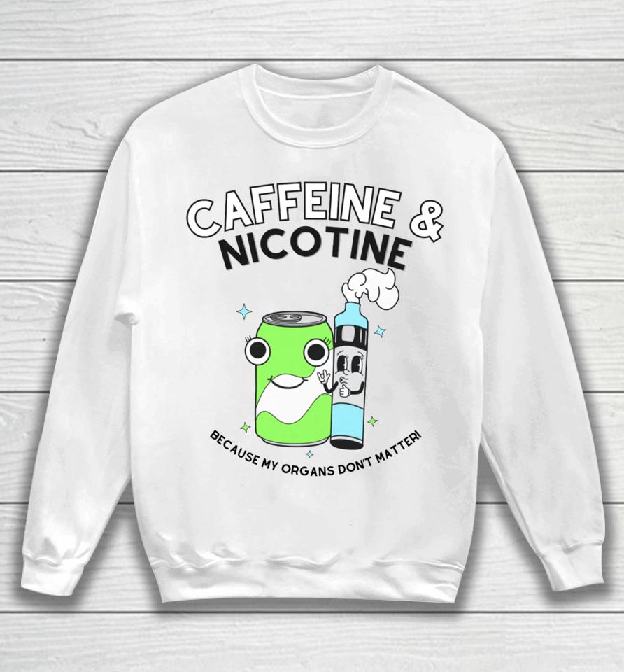Doublecrossco Caffeine Nicotine Because My Organs Don’t Matter Sweatshirt
