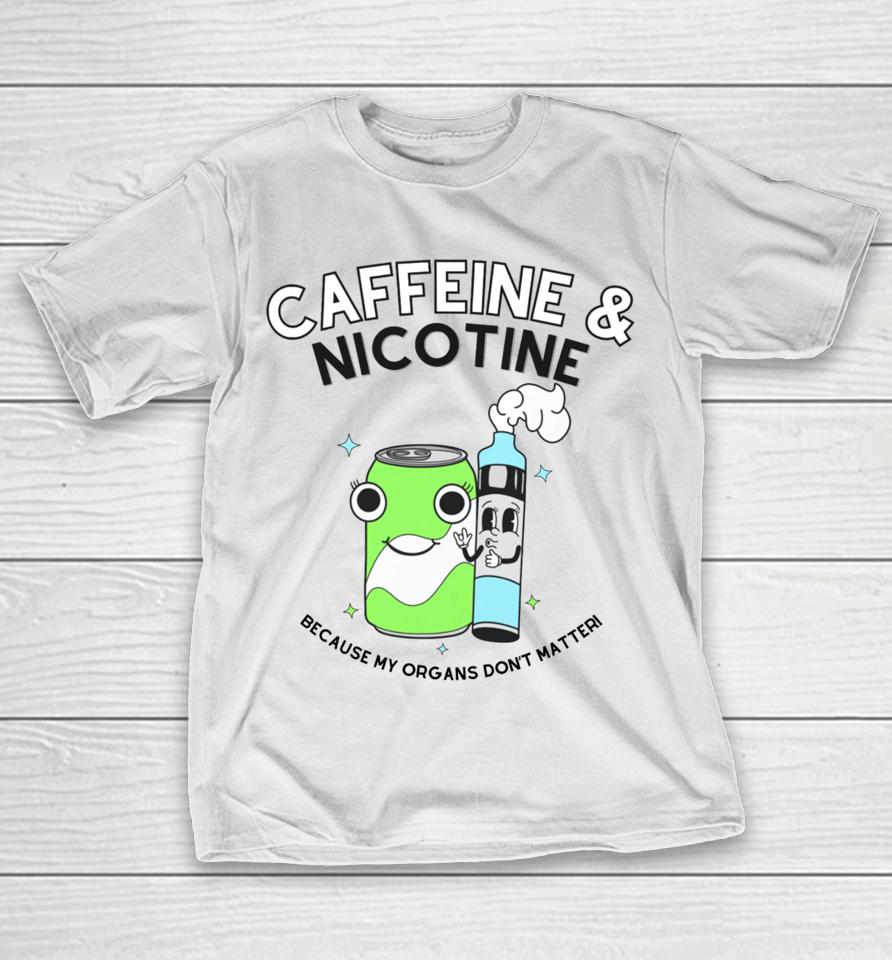 Doublecrossco Caffeine Nicotine Because My Organs Don’t Matter T-Shirt