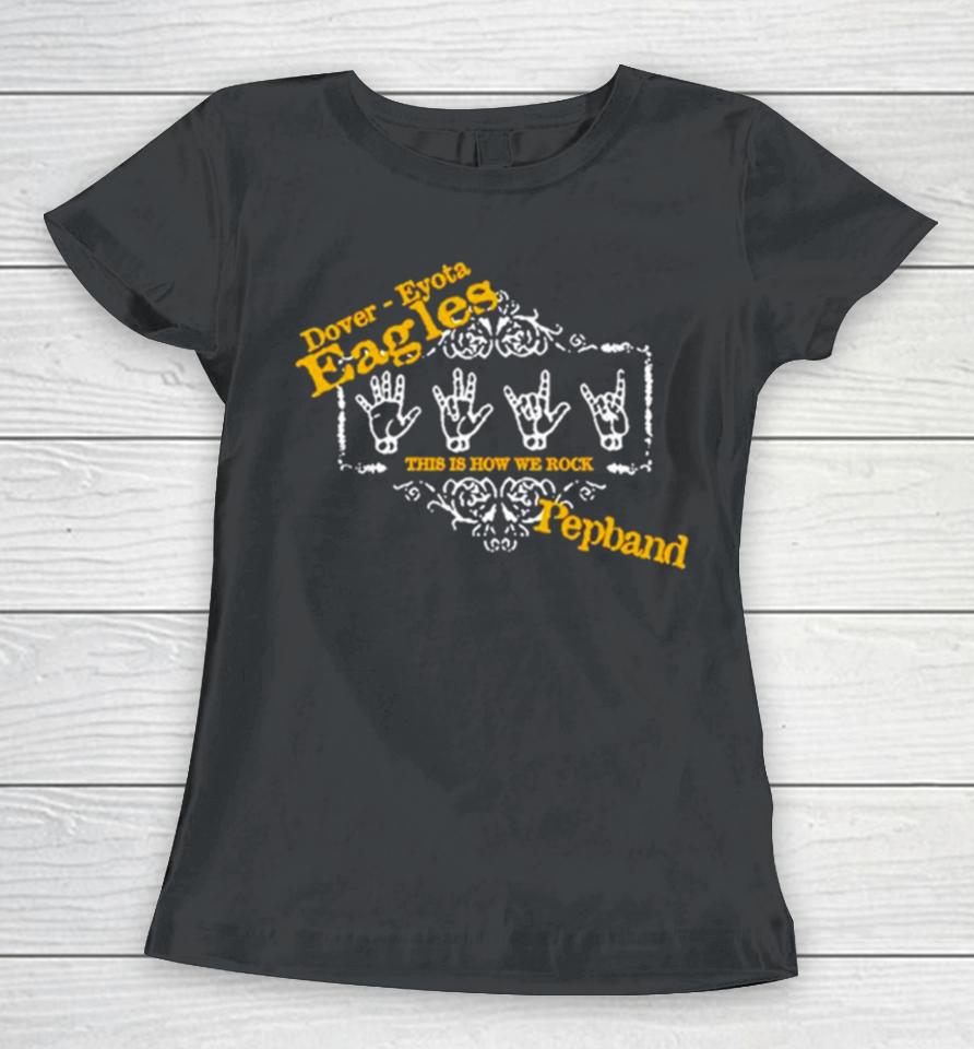 Dover Eyota Eagles This Is How We Rock Pepband Women T-Shirt