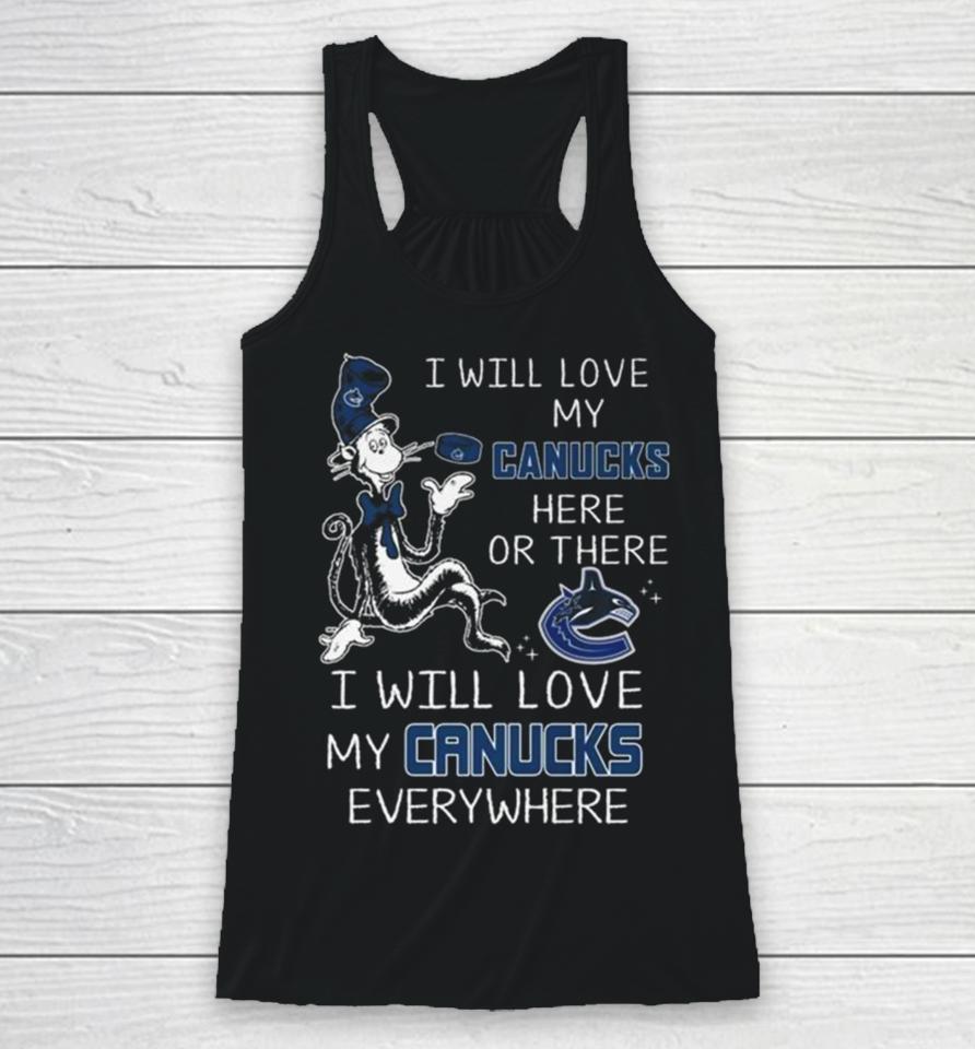Dr Seuss I Will Love My Canucks Here Or There I Will Love My Canucks Everywhere Racerback Tank