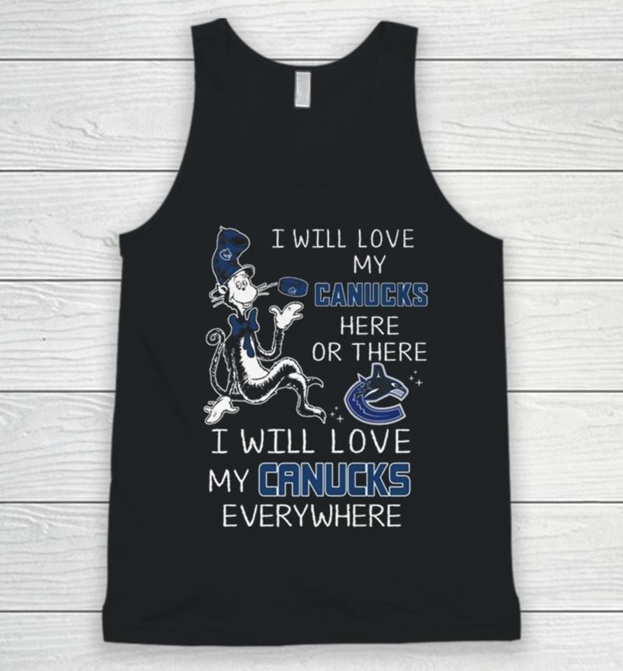 Dr Seuss I Will Love My Canucks Here Or There I Will Love My Canucks Everywhere Unisex Tank Top