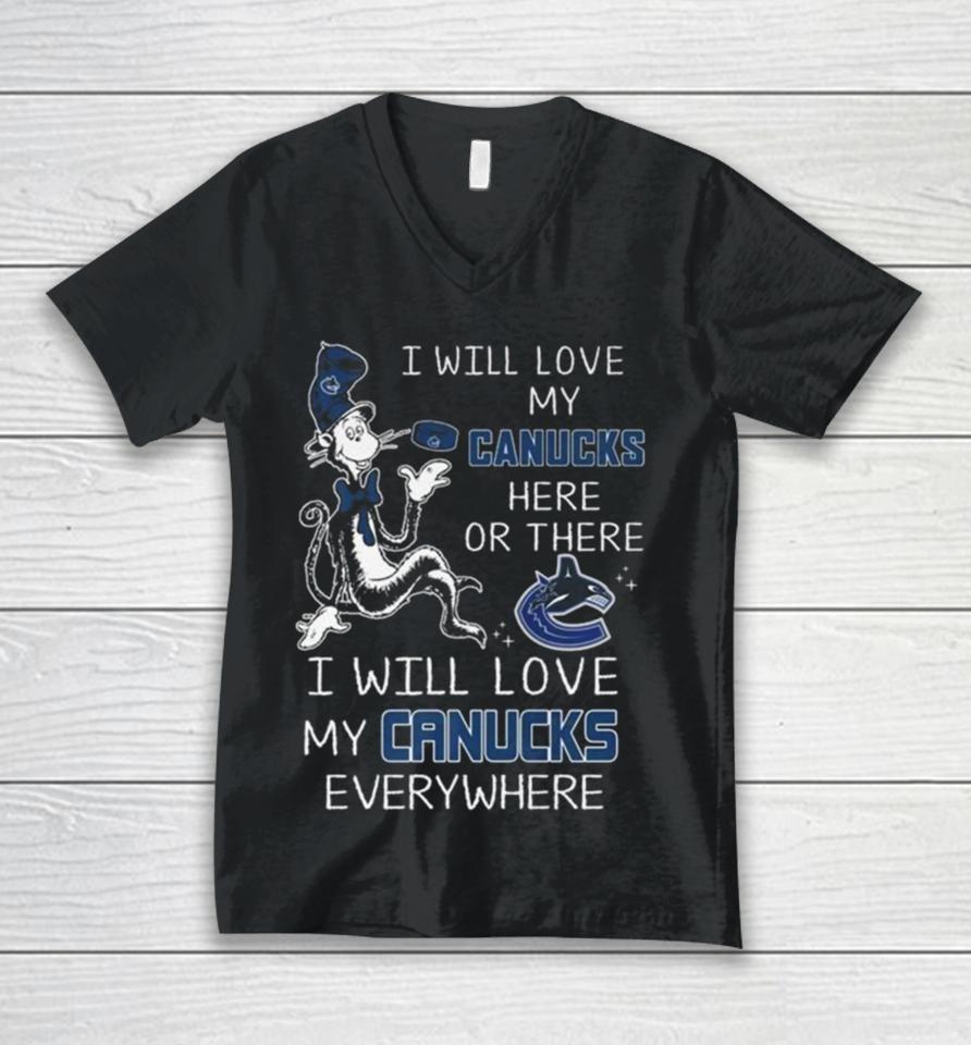 Dr Seuss I Will Love My Canucks Here Or There I Will Love My Canucks Everywhere Unisex V-Neck T-Shirt