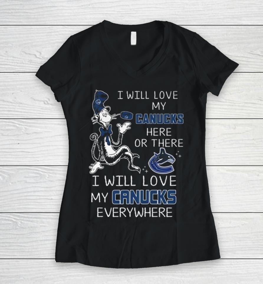 Dr Seuss I Will Love My Canucks Here Or There I Will Love My Canucks Everywhere Women V-Neck T-Shirt