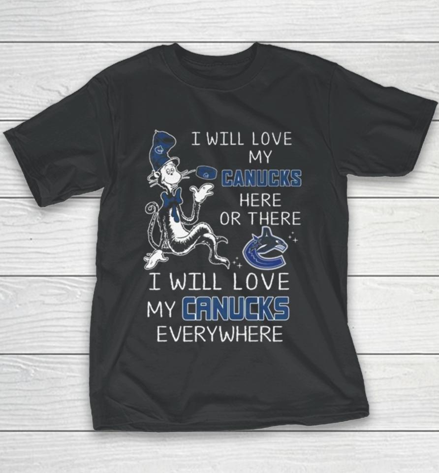Dr Seuss I Will Love My Canucks Here Or There I Will Love My Canucks Everywhere Youth T-Shirt